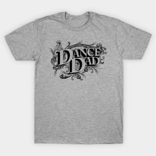 Dance Dad - dance parent T-Shirt